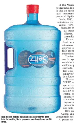  ?? ?? Para que la bebida saludable sea suficiente para toda la familia, Seltz presenta sus botellones de 20 litros.