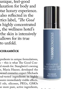  ?? ?? The Good Conscious pampers the skin with highly dosed and powerful active ingredient­s and thus fulfils a wide range of needs.while the anti-ageing line is a true fountain of youth for mature skin, the add-on series offers innovative products that can be individual­ly combined with your routine.