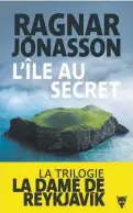  ??  ?? L’ÎLE AU SECRET Ragnar Jónasson Éditions de La Martinière, 352 pages