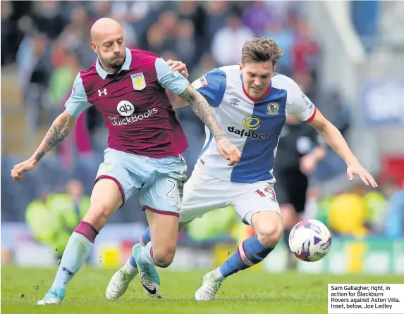  ??  ?? Sam Gallagher, right, in action for Blackburn Rovers against Aston Villa. Inset, below, Joe Ledley