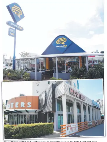  ?? ?? The old S Souvlaki l ki Hut and Hooters were in several locales on the Gold Coast that have become revolving doors for businesses.