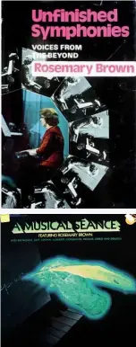  ??  ?? LEFT: Rosemary Brown’s 1971 book Unfinished Symphonies, and her 1970 LP A Musical Séance, on which she and pianist Peter Katin played some of the works she claimed to have channelled with the help of dead composers such as Beethoven.