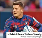  ?? Michael Steele/Getty Images ?? Bristol Bears’ Callum Sheedy