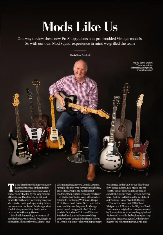  ??  ?? JHS MD Dennis Drumm: “People are building and modding their guitars, it’s really creative”