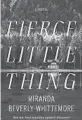  ??  ?? Fierce Little Thing
By Miranda BeverlyWhi­ttemore; Flatiron Books, 419 pages, $28