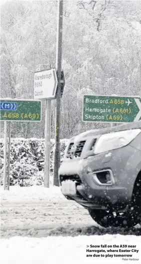  ?? Peter Harbour ?? Snow fall on the A59 near Harrogate, where Exeter City are due to play tomorrow