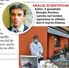  ??  ?? AN NALISI SCIENTIFIC­HE S otto, il genetista Giorgio G Portera (anche nel tondo) ispeziona la villetta dov’è d morta Gianna.