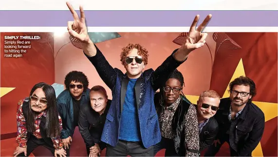  ?? ?? SIMPLY THRILLED: Simply Red are looking forward to hitting the road again