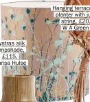  ??  ?? Mystras silk lampshade, £115, Clarisa Hulse Hanging terracotta planter with jute string, £20,W A Green