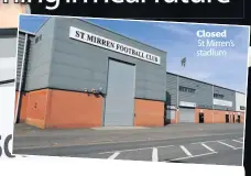  ??  ?? Closed
St Mirren’s stadium