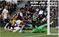  ?? ?? RUSH JOB: Watkins makes it 1-1 briefly