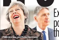  ??  ?? FIBS Mrs May and Philip Hammond