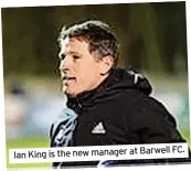  ?? ?? FC. Ian King is the new manager at Barwell
