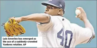  ??  ?? Luis Severino has emerged as the ace of a suddenly-crowded Yankees rotation. AP