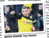  ??  ?? MATCH WINNER: Troy
Deeney