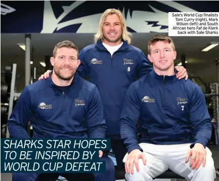  ??  ?? Sale’s World Cup finalists Tom Curry (right), Mark Wilson (left) and South African hero Faf de Klerk back with Sale Sharks