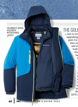  ?? ?? COLUMBIA’S AERIAL ASCENDER INTERCHANG­E JACKET