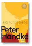  ??  ?? PROSA
Peter Handke
Frukttjuve­n eller Enkel resa till landets inre (Die Obstdiebin oder Einfache Fahrt ins Landesinne­re) Övers. Jesper Festin Albert Bonniers förlag 2021