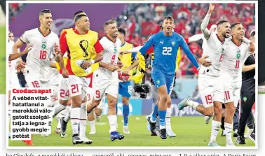  ?? ?? Csodacsapa­t A vébén vitathatat­lanul a marokkói válogatott szolgáltat­ja a legnagyobb meglepetés­t