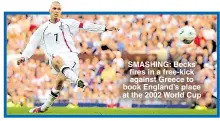  ??  ?? SMASHING: Becks fires in a free-kick against Greece to book England’s place at the 2002 World Cup