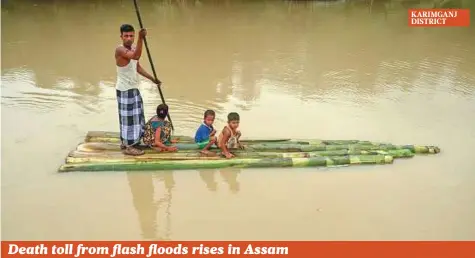  ?? PTi, Reuters ?? The flood situation in Assam worsened over the weekend, reports said, with the death toll rising to at least 17. Although the situation had improved in Tripura and Mizoram since Friday, one person died in Manipur. According to the Assam State Disaster...