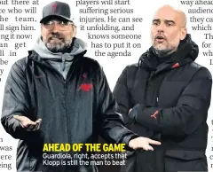  ??  ?? AHEAD OF THE GAME Guardiola, right, accepts that Klopp is still the man to beat