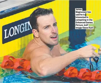  ?? ?? James Magnussen has said he is interested in competing in the Enhanced Games. Picture: AAP Image/Dave Hunt