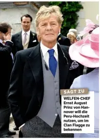  ??  ?? ADEL SAGT ZU WELFEN-CHEF Ernst August Prinz von Hannover will die Peru-Hochzeit nutzen, um im Clan Flagge zu bekennen