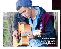  ??  ?? Noah’s mark: Orpheus made his soap debut in Neighbours