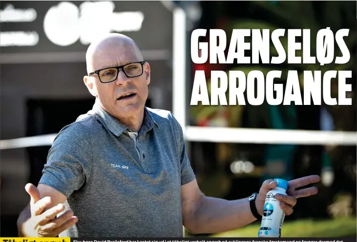  ?? FOTO: ERNST VAN NORDE ?? Sky-boss David Brailsford har kastet sig ud i et tåbeligt verbalt angreb på cyklingens franske førstemand og forøger dermed det negative pres på sit hold.