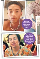  ??  ?? Opt from multicolou­red pearl beads like Jaden Smith
Harry Styles shows how to rock the pearl strand with a Cuban collared shirt