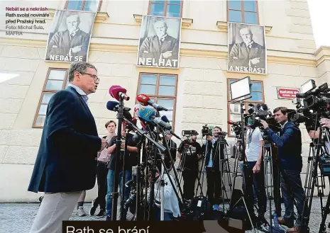  ?? Foto: Michal Šula, MAFRA ?? Nebát se a nekrást Rath svolal novináře před Pražský hrad.