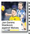  ??  ?? Jon Gorenc Stankovic against Wolves t c W ita b