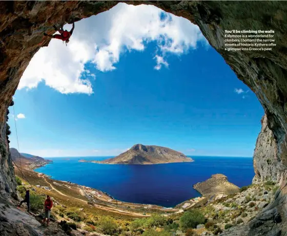  ??  ?? You’ll be climbing the walls Kalymnos is a wonderland for climbers; ( bottom) the narrow streets of historic Kythera offer a glimpse into Greece’s past