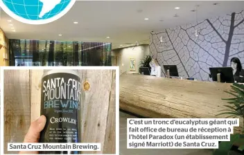  ??  ?? Santa Cruz Mountain Brewing. C’est un tronc d’eucalyptus géant qui fait office de bureau de réception à l’hôtel Paradox (un établissem­ent signé Marriott) de Santa Cruz.