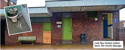  ?? ?? Leek Bus Station toilets. Inset, the recent damage.