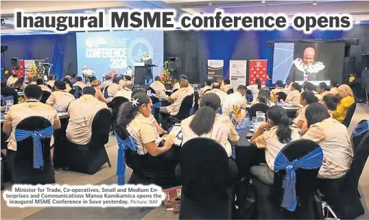  ?? Picture: BAF ?? Minister for Trade, Co-operatives, Small and Medium Enterprise­s and Communicat­ions Manoa Kamikamica opens the inaugural MSME Conference in Suva yesterday.