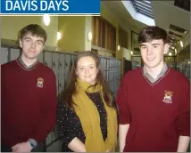  ??  ?? Left: Davis College, students Robert Dunne and Darmuid Healy with their Chemistry teacher, Carol O’Sullivan. Diarmuid and Robert have been selected to take part in the Trinity College Chemistry programme this March.Right: Tara Kancherla who has been chosen to represent Davis College at the UCC Physics Programme in February.
