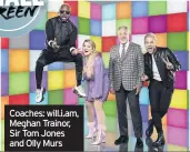  ??  ?? Coaches: will.i.am, Meghan Trainor, Sir Tom Jones and Olly Murs