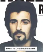  ??  ?? DAYS TO LIVE: Peter Sutcliffe