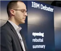  ??  ?? AT AN EVENT held at IBM’s Watson West site in San Francisco on June 18, champion debater Dan Zafrir (pictured) and IBM’s AI system, Project Debater, began by preparing arguments for and against the statement: “We should subsidize space exploratio­n.”...