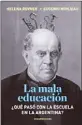  ??  ?? Editorial Sudamerica­na 272 págs.$ 349 LA MALA EDUCACIÓN. QUE PASO CON LA ESCUELA EN LA ARGENTINA?