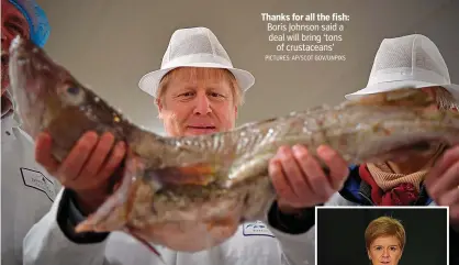  ?? PICTURES: AP/SCOT GOV/UNPIXS ?? Thanks for all the fish: Boris Johnson said a deal will bring ‘tons of crustacean­s’