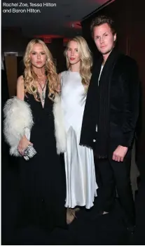  ?? ?? Rachel Zoe, Tessa Hilton and Baron HIlton.