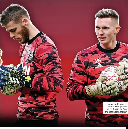  ?? ?? United still need to make a long-term call on David de Gea and Dean Henderson