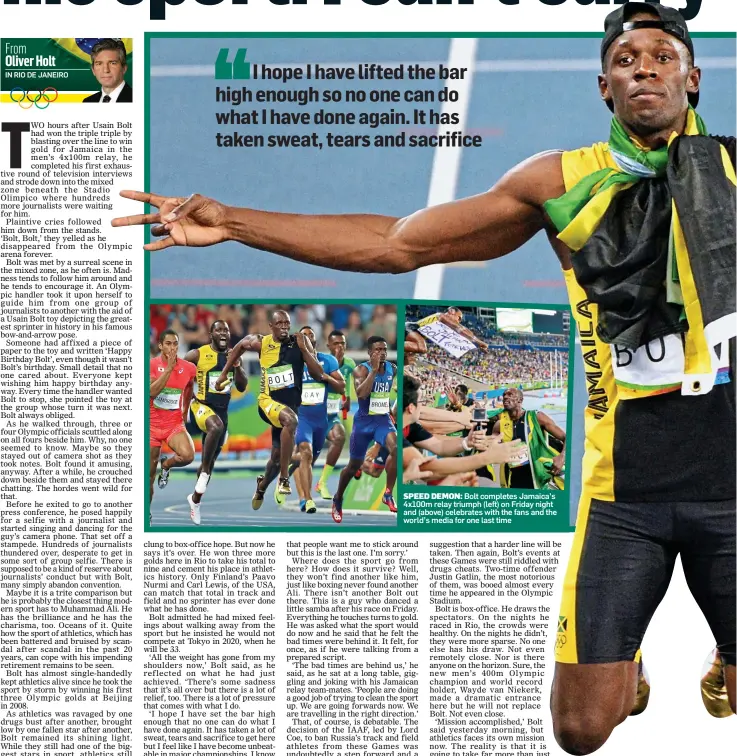  ??  ?? SPEED DEMON: Bolt completes Jamaica’s 4x100m relay triumph (left) on Friday night and (above) celebrates with the fans and the world’s media for one last time
