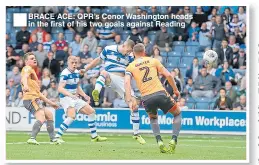  ??  ?? ■
BRACE ACE: QPR’s Conor Washington heads in the first of his two goals against Reading