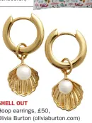  ??  ?? SHELL OUT Hoop earrings, £50,
Olivia Burton (oliviaburt­on.com)