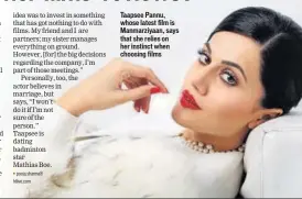  ??  ?? Taapsee Pannu, whose latest film is Manmarziya­an, says that she relies on her instinct when choosing films