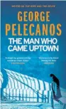  ??  ?? THE MAN WHO CAME UPTOWN by George Pelecanos (Orion, $38)